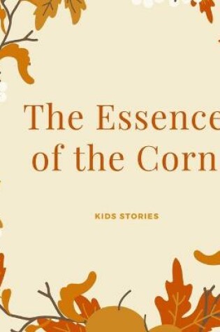 Cover of The Essence of the Corn