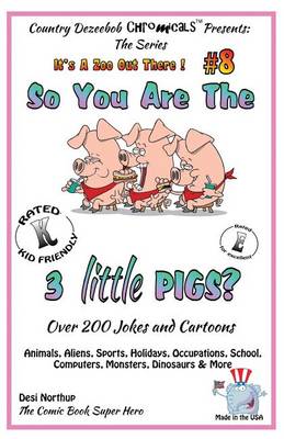 Cover of So You Are the Three Little Pigs - Over 200 Jokes + Cartoons - Animals, Aliens, Sports, Holidays, Occupations, School, Computers, Monsters, Dinosaurs & More - in BLACK and WHITE