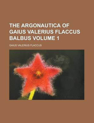 Book cover for The Argonautica of Gaius Valerius Flaccus Balbus Volume 1