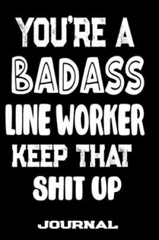 Cover of You're A Badass Line Worker Keep That Shit Up