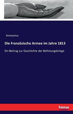 Book cover for Die Französische Armee im Jahre 1813