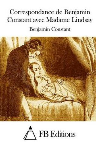 Cover of Correspondance de Benjamin Constant avec Madame Lindsay