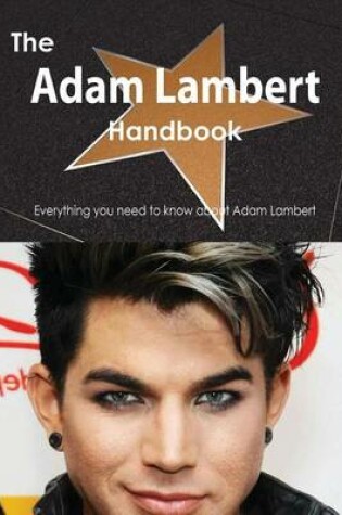 Cover of The Adam Lambert Handbook - Everything You Need to Know about Adam Lambert