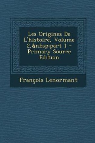 Cover of Les Origines de L'Histoire, Volume 2, Part 1 - Primary Source Edition