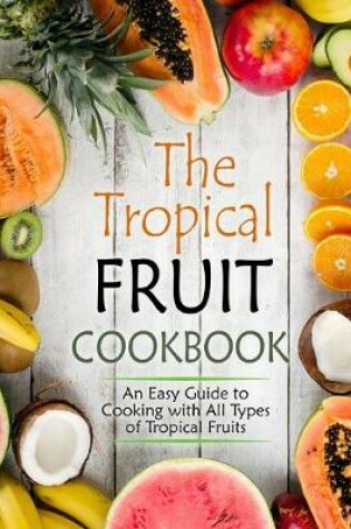 Cover of The Tropical Fruit Cookbook