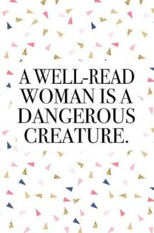 Cover of A Well-Read Woman Is a Dangerous Creature