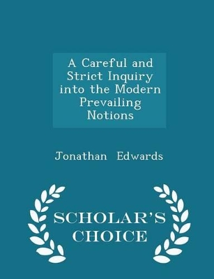 Book cover for A Careful and Strict Inquiry Into the Modern Prevailing Notions - Scholar's Choice Edition