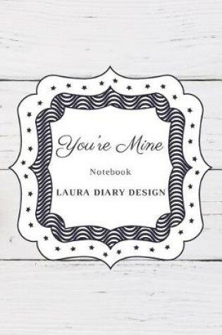 Cover of You're Mine (Notebook) Laura Diary Design