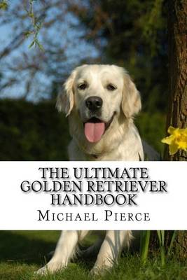 Book cover for The Ultimate Golden Retriever Handbook