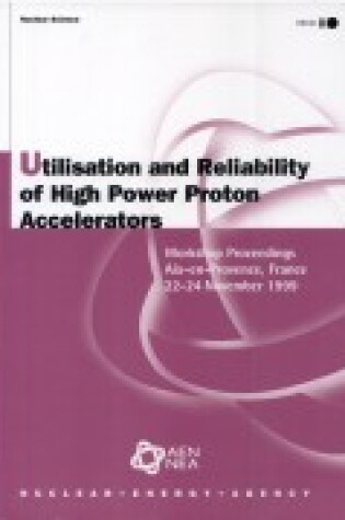 Cover of Nuclear Science Utilisation and Reliability of High Power Proton Accelerators: Workshop Proceedings, Aix-En-Provence, France, 22-24 November 1999