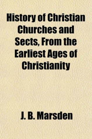 Cover of History of Christian Churches and Sects, from the Earliest Ages of Christianity