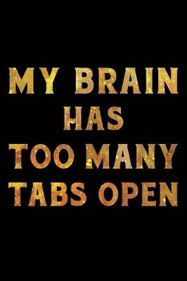 Book cover for My Brain Has Too Many Tabs Open Notebook Gold