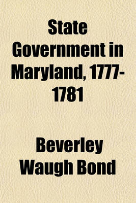 Book cover for State Government in Maryland, 1777-1781