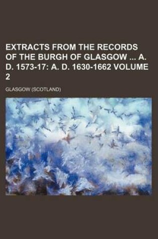 Cover of Extracts from the Records of the Burgh of Glasgow A. D. 1573-17 Volume 2