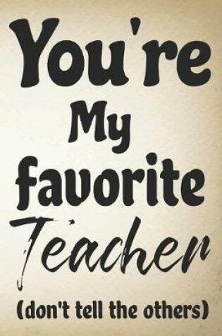 Cover of You're my favorite teacher (don't tell the others)