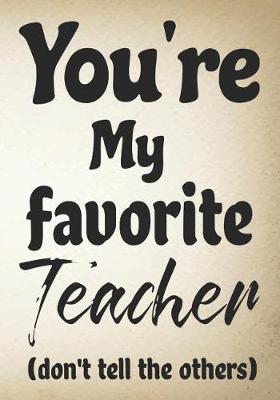 Book cover for You're my favorite teacher (don't tell the others)