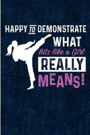 Cover of Happy To Demonstrate What Hits Like A Girl Means
