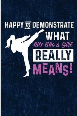 Book cover for Happy To Demonstrate What Hits Like A Girl Means