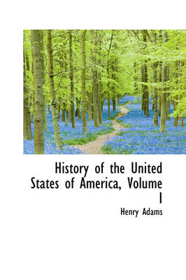 Book cover for History of the United States of America, Volume I