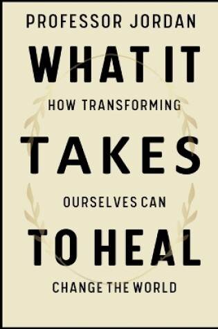 Cover of What It Takes to Transform and Heal World