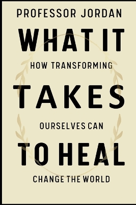 Book cover for What It Takes to Transform and Heal World