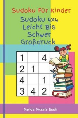 Cover of Sudoku Für Kinder - Sudoku 4x4 Leicht Bis Schwer Großdruck