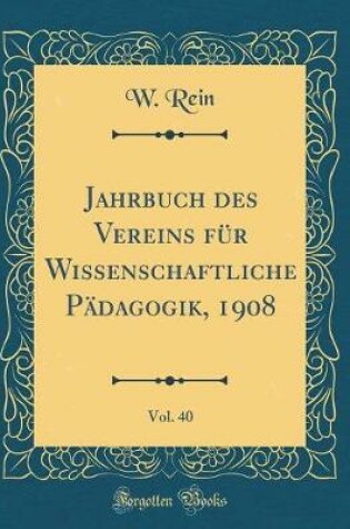 Cover of Jahrbuch Des Vereins Für Wissenschaftliche Pädagogik, 1908, Vol. 40 (Classic Reprint)