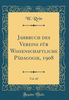 Book cover for Jahrbuch Des Vereins Für Wissenschaftliche Pädagogik, 1908, Vol. 40 (Classic Reprint)