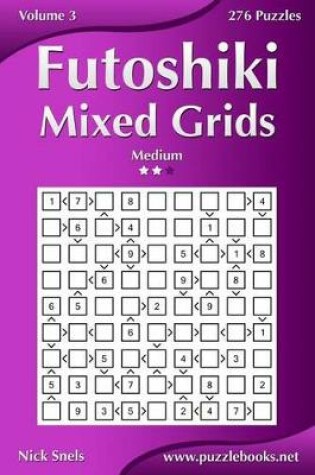 Cover of Futoshiki Mixed Grids - Medium - Volume 3 - 276 Puzzles
