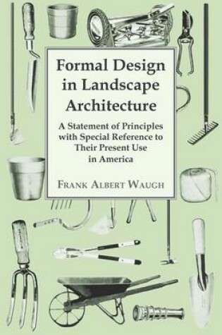 Cover of Formal Design in Landscape Architecture - A Statement of Principles with Special Reference to Their Present Use in America