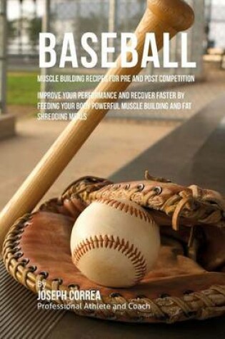 Cover of Baseball Muscle Building Recipes for Pre and Post Competition