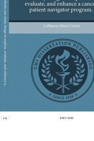 Cover of Using a Mixed-Methods Case Study Design to Explore, Evaluate, and Enhance a Cancer Patient Navigator Program.