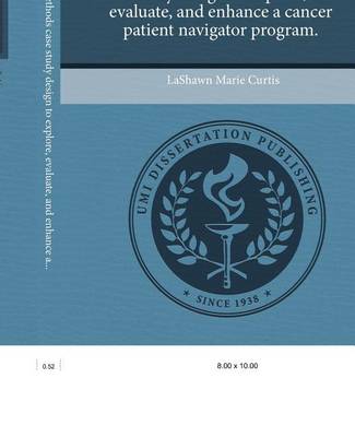 Cover of Using a Mixed-Methods Case Study Design to Explore, Evaluate, and Enhance a Cancer Patient Navigator Program.