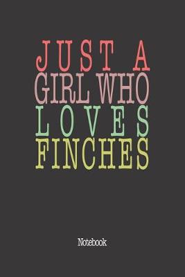Book cover for Just A Girl Who Loves Finches.