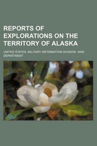 Cover of Reports of Explorations on the Territory of Alaska