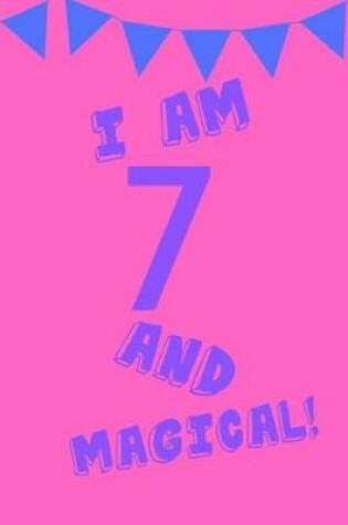 Cover of I Am 7 and Magical!