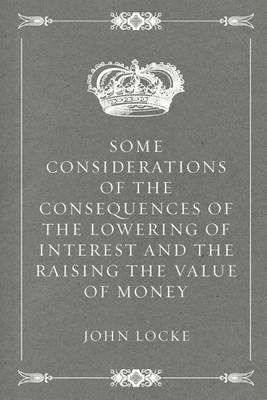 Book cover for Some Considerations of the Consequences of the Lowering of Interest and the Raising the Value of Money