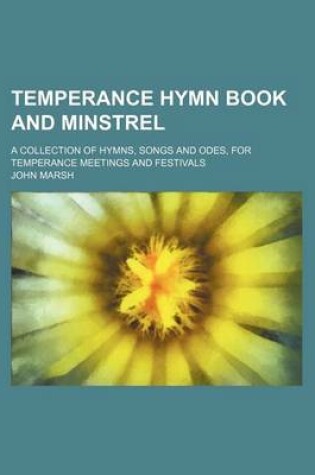 Cover of Temperance Hymn Book and Minstrel; A Collection of Hymns, Songs and Odes, for Temperance Meetings and Festivals