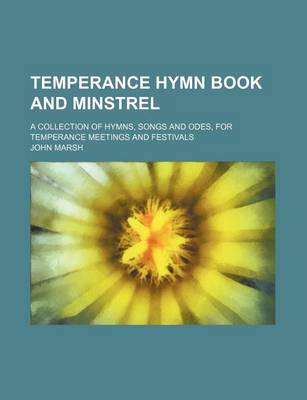 Book cover for Temperance Hymn Book and Minstrel; A Collection of Hymns, Songs and Odes, for Temperance Meetings and Festivals