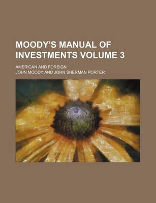Book cover for Moody's Manual of Investments Volume 3; American and Foreign
