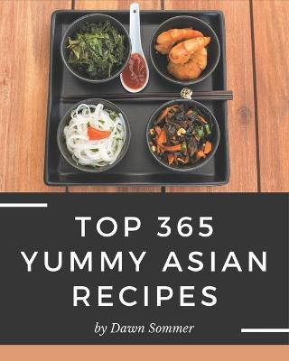 Book cover for Top 365 Yummy Asian Recipes