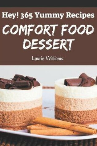 Cover of Hey! 365 Yummy Comfort Food Dessert Recipes