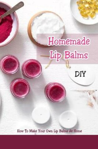 Cover of DIY Homemade Lip Balms