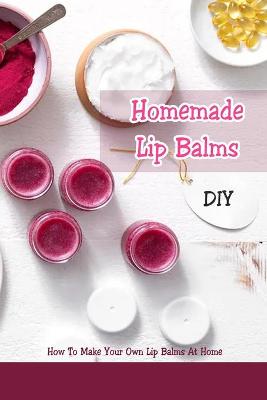 Book cover for DIY Homemade Lip Balms