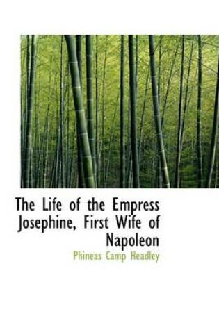 Cover of The Life of the Empress Josephine, First Wife of Napoleon