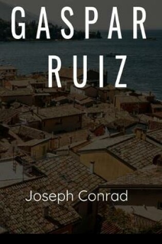 Cover of Gaspar Ruiz Joseph Conrad