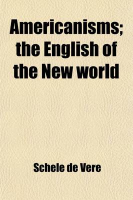 Book cover for Americanisms; The English of the New World. the English of the New World