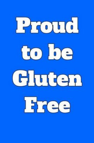 Cover of Proud to be Gluten Free