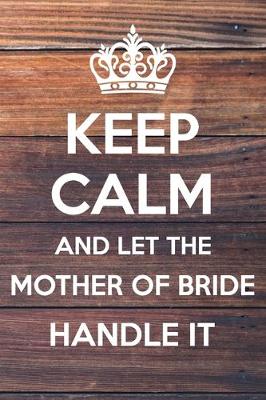 Book cover for Keep Calm and Let The Mother of Bride Handle It