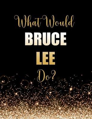 Book cover for What Would Bruce Lee Do?